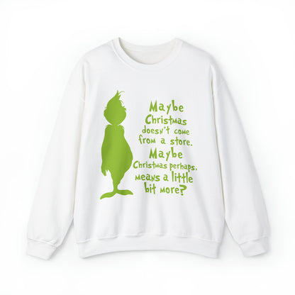 Maybe Christmas Doesn't Come From a Store Grinch Christmas Sweatshirt