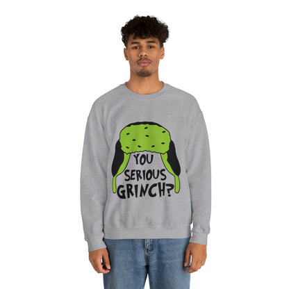 You Serious Grinch? Christmas Sweatshirt