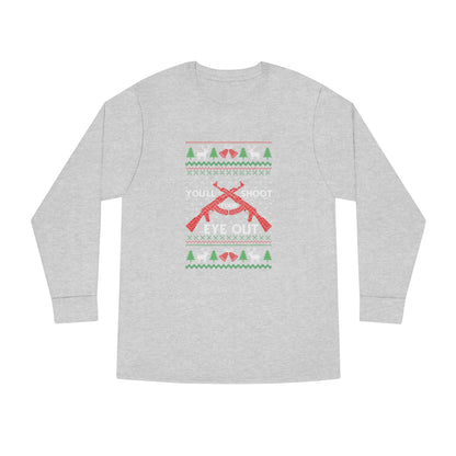 You'll Shoot Your Eye Out Christmas Ugly Sweater Long Sleeve Tee