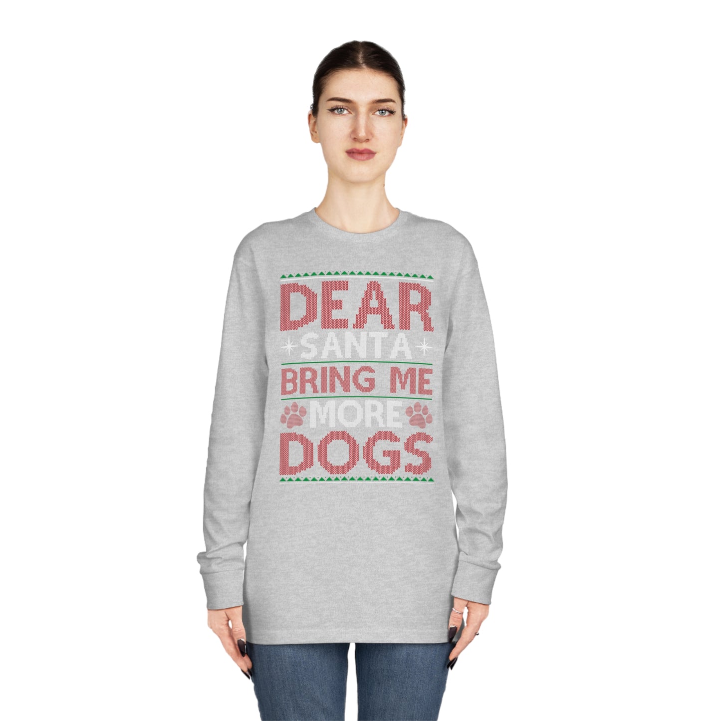 Dear Santa Bring Me More Dogs Ugly Christmas Sweater Long Sleeve T-shirt