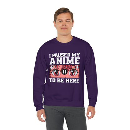 I Paused My Anime To Be Here Sweatshirt