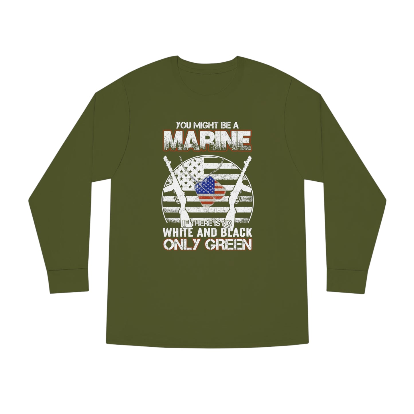 You Might Be a Marine If There is No White and Black Only Green Long Sleeve Tee