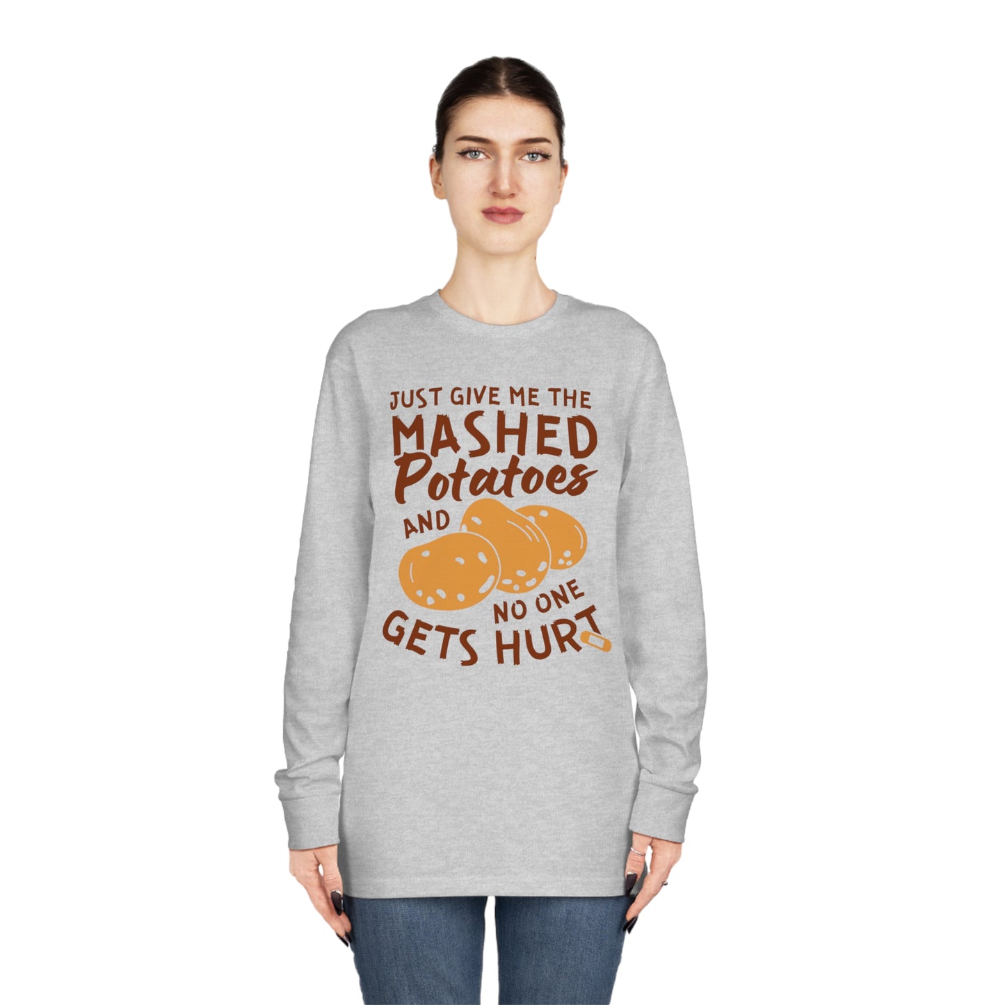 Just Give Me The Mashed Potatoes And No One Gets Hurt Thanksgiving Long Sleeve Tee