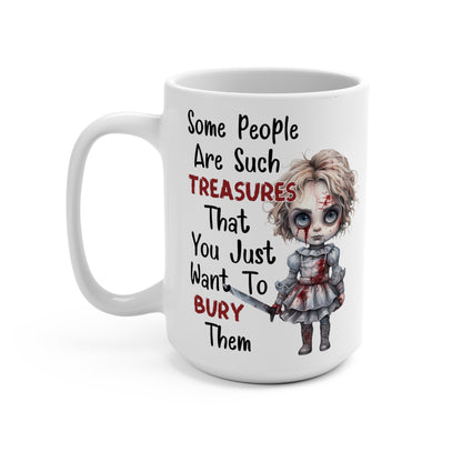 Creepy Halloween Some People Are Such Treasures You Just Want to Bury Them Mug 15oz