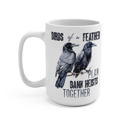Birds of a Feather Plan Bank Heists Together Mug 15oz