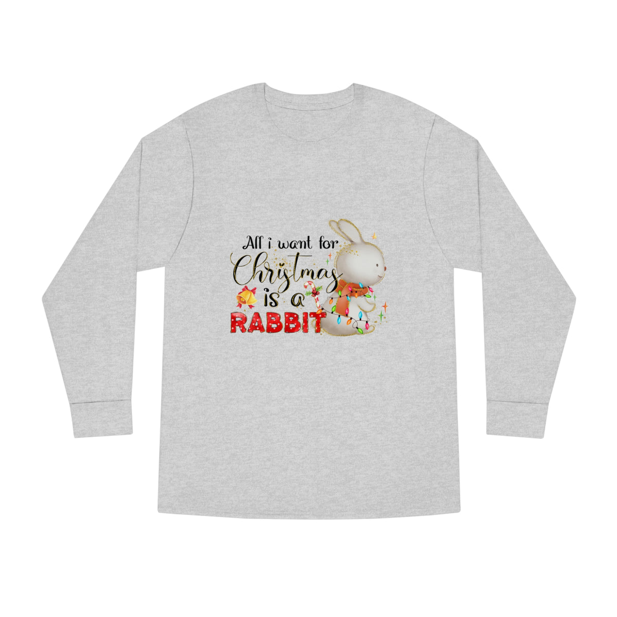 All I Want for Christmas is a Rabbit Long Sleeve Tee