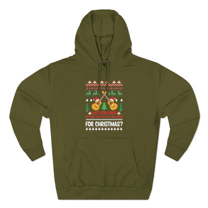 Just How Good Do I Have to be to Get a New Guitar for Christmas Ugly Christmas Sweater Pullover Hoodie