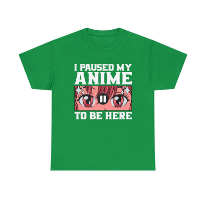 I Paused My Anime To Be Here Short Sleeve Tee