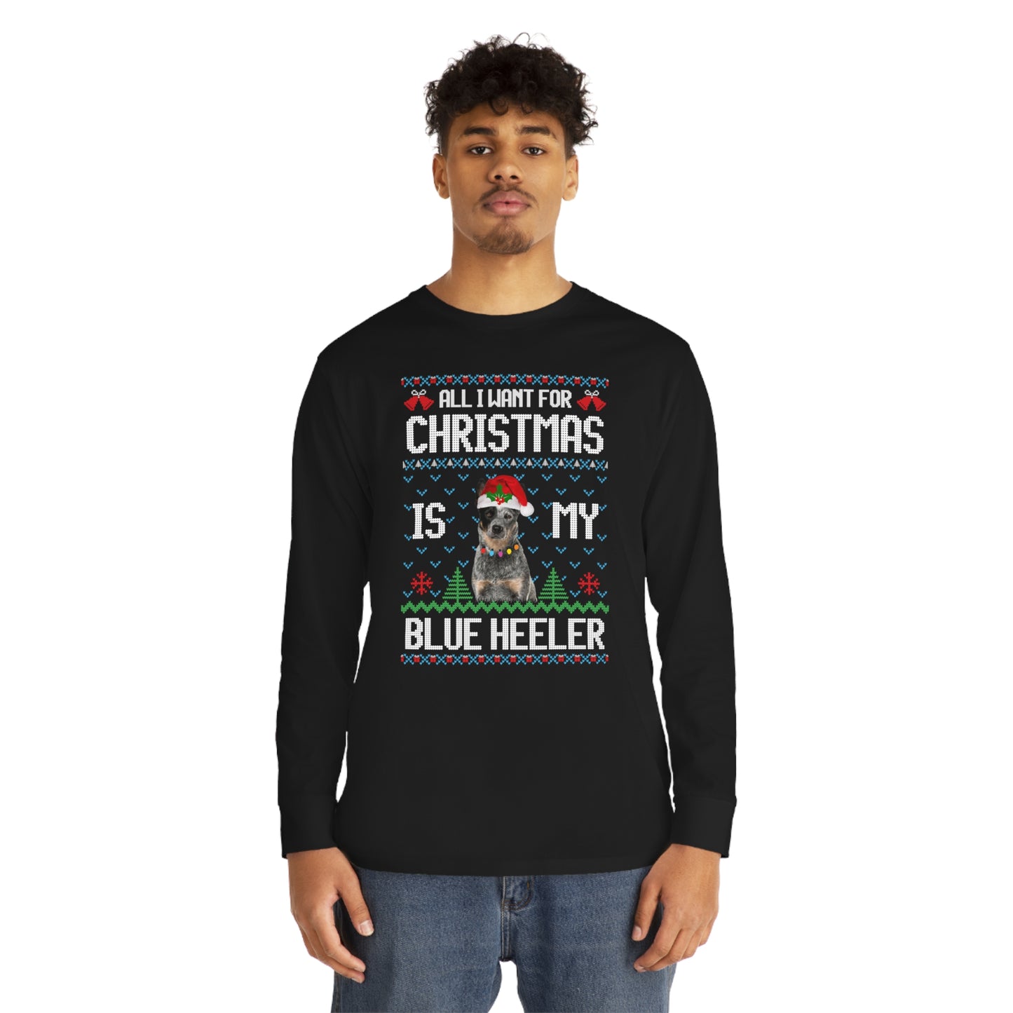 All I Want For Christmas is My Blue Heeler Dog Ugly Sweater Long Sleeve T-shirt