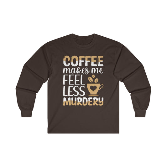 Coffee Makes Me Less Murdery Long Sleeve T-shirt