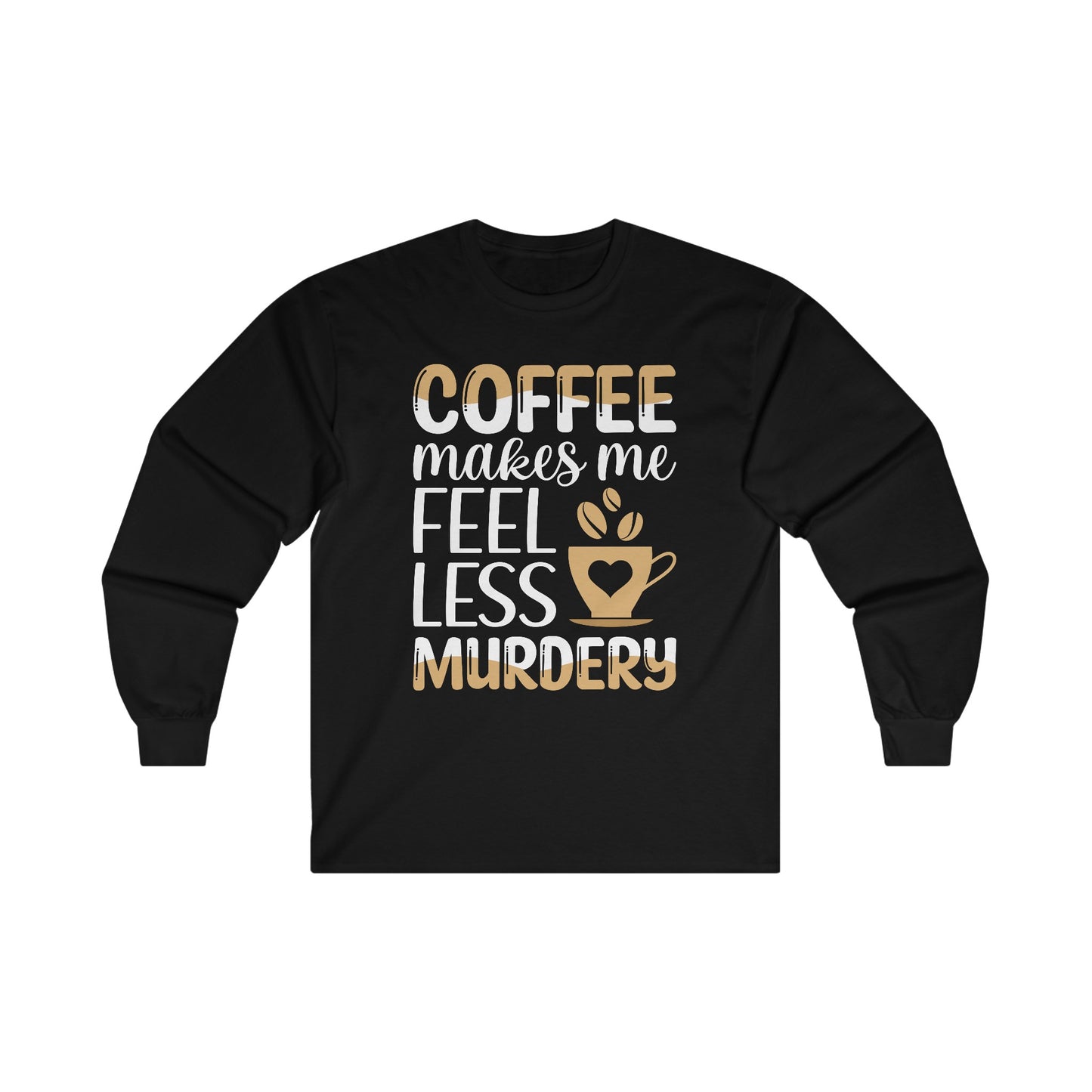 Coffee Makes Me Less Murdery Long Sleeve T-shirt