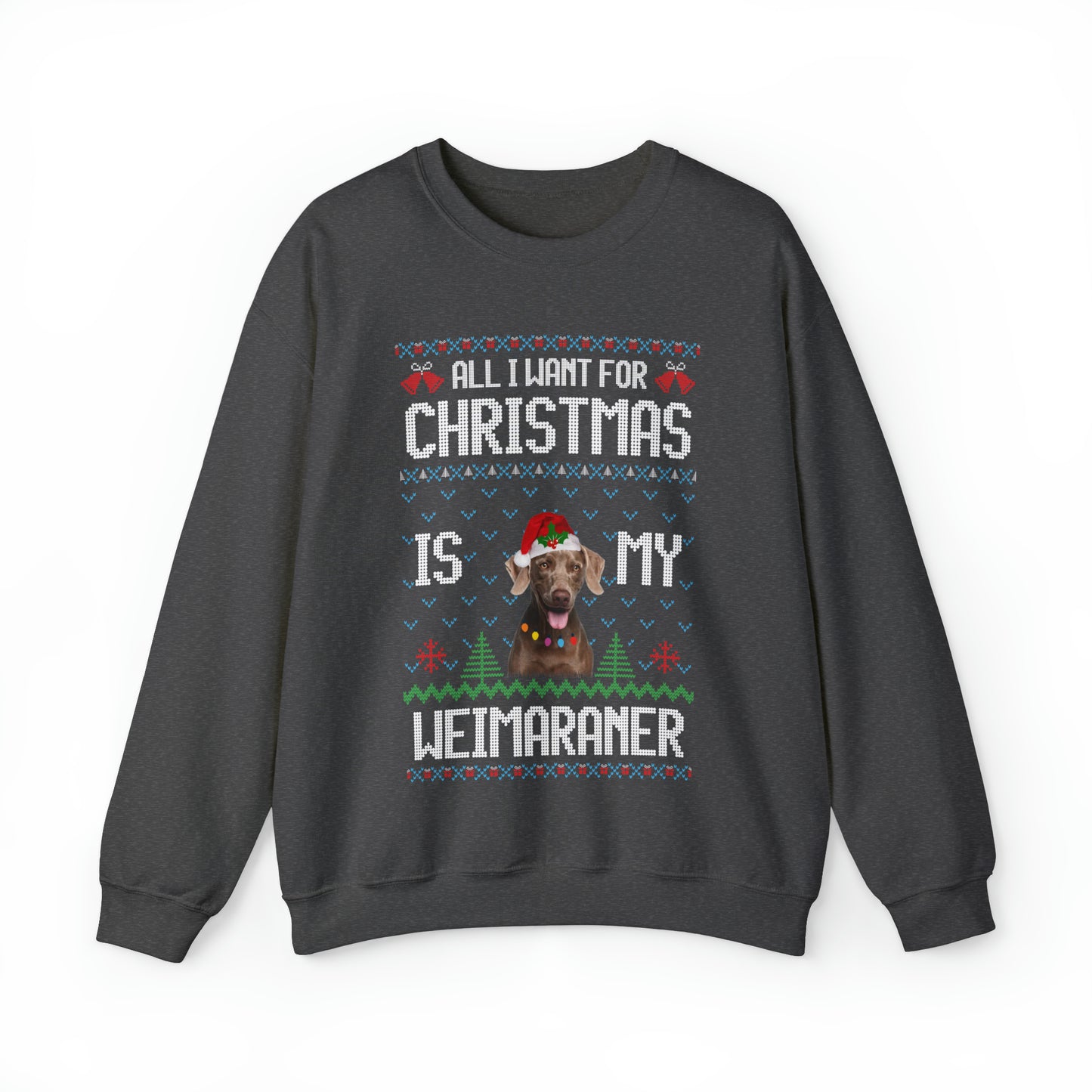 All I Want For Christmas is My Weimaramer Dog Ugly Sweater Sweatshirt