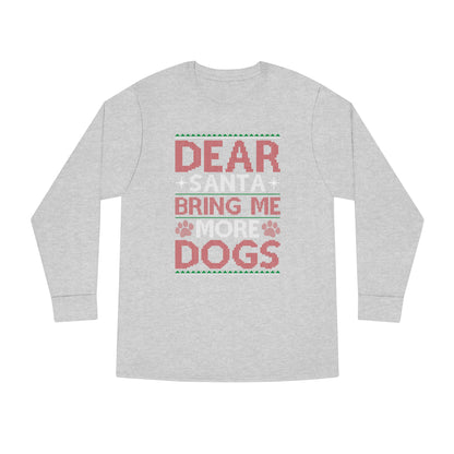 Dear Santa Bring Me More Dogs Ugly Christmas Sweater Long Sleeve T-shirt