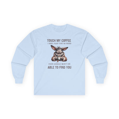 Touch My Coffee I Will Slap You So Hard Even Google Won't Be Able To Find You Rabbit Long Sleeve T-Shirt