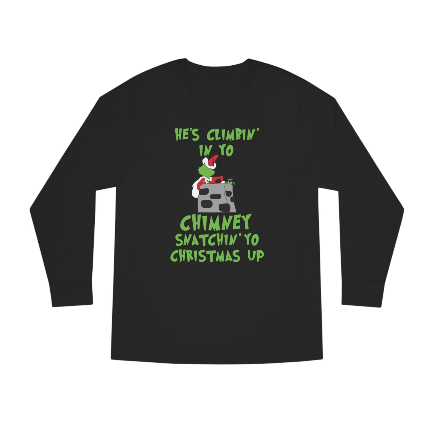 Grinch He's Climbing in Yo Chimney Christmas Long Sleeve T-Shirt