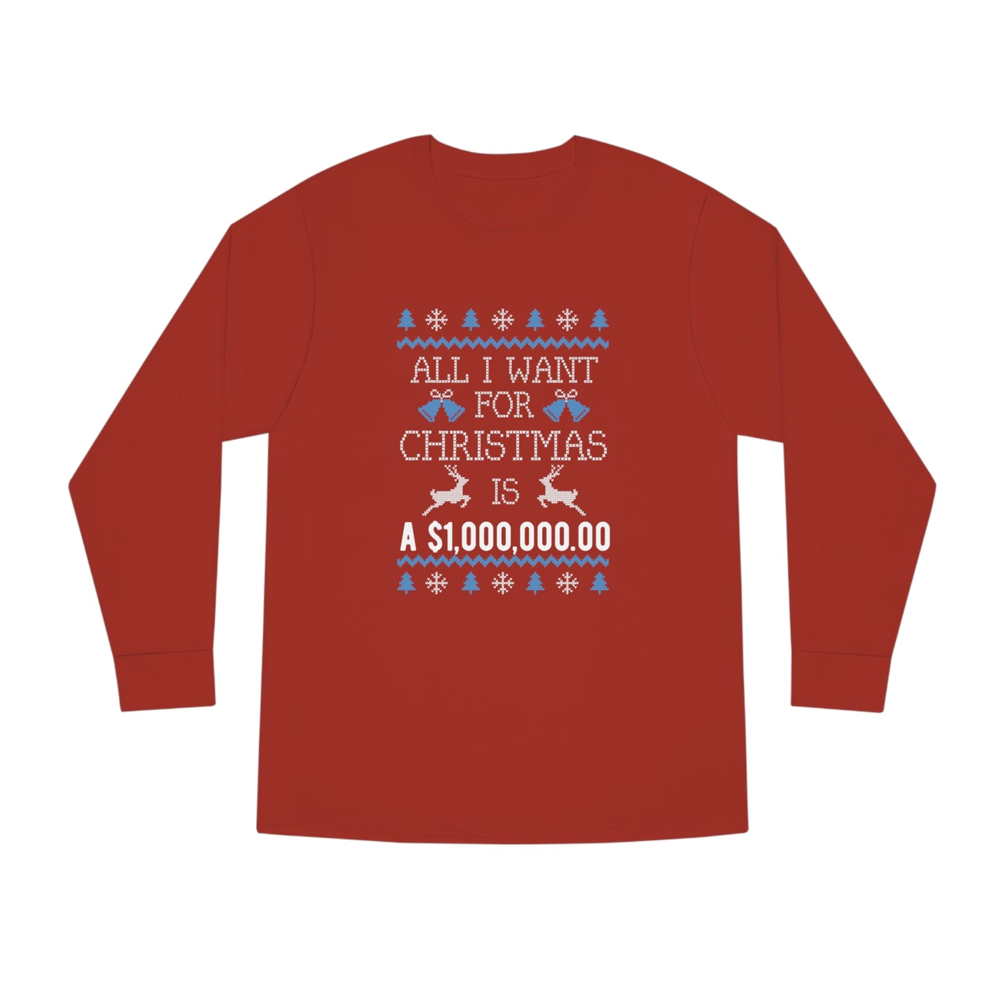 All I Want For Christmas is $1,000,000 Ugly Sweater Long Sleeve Tee