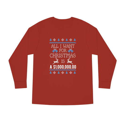 All I Want For Christmas is $1,000,000 Ugly Sweater Long Sleeve Tee
