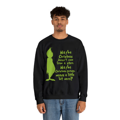 Maybe Christmas Doesn't Come From a Store Grinch Christmas Sweatshirt