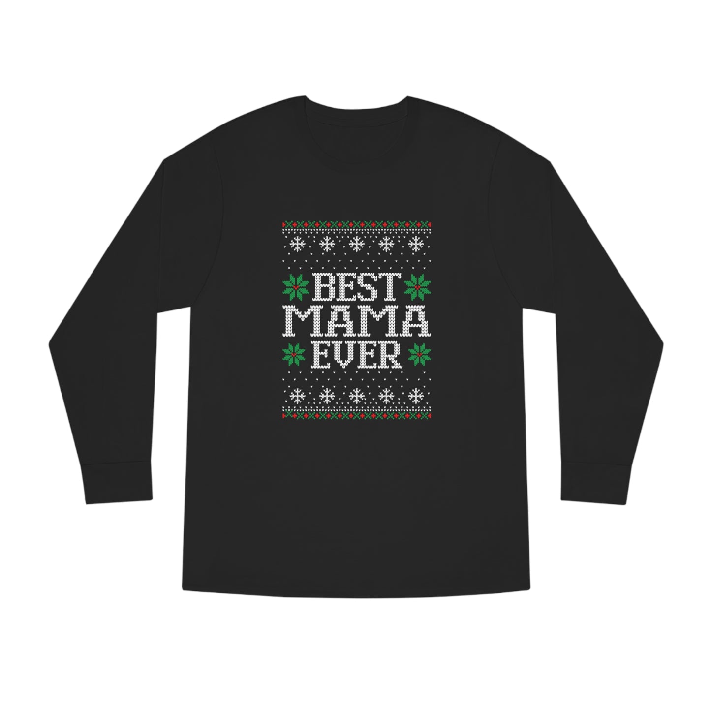 Best Mama Ever Ugly Christmas Sweater Long Sleeve T-shirt