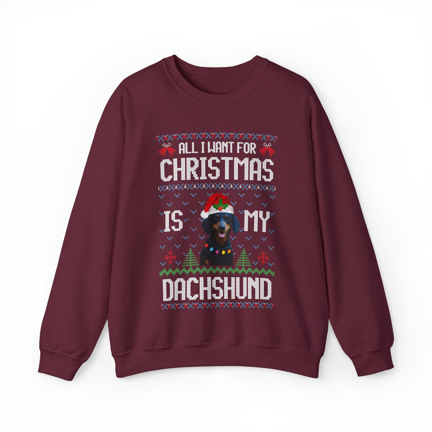 All I Want For Christmas is My Dachshund Dog Ugly Sweater Sweatshirt