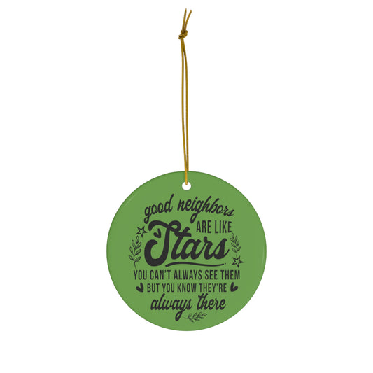 Good Neighbors are Like Stars You Can't Always See Them But They're Always There Christmas Ceramic Ornament