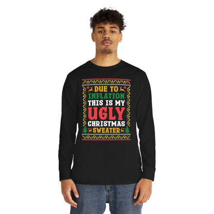 Due to Inflation This is My Ugly Christmas Sweater Long Sleeve Tee