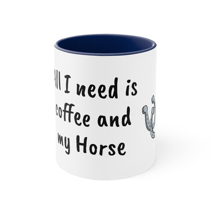 All I need is coffee and my horse Funny Humor Coffee Mug, 11oz