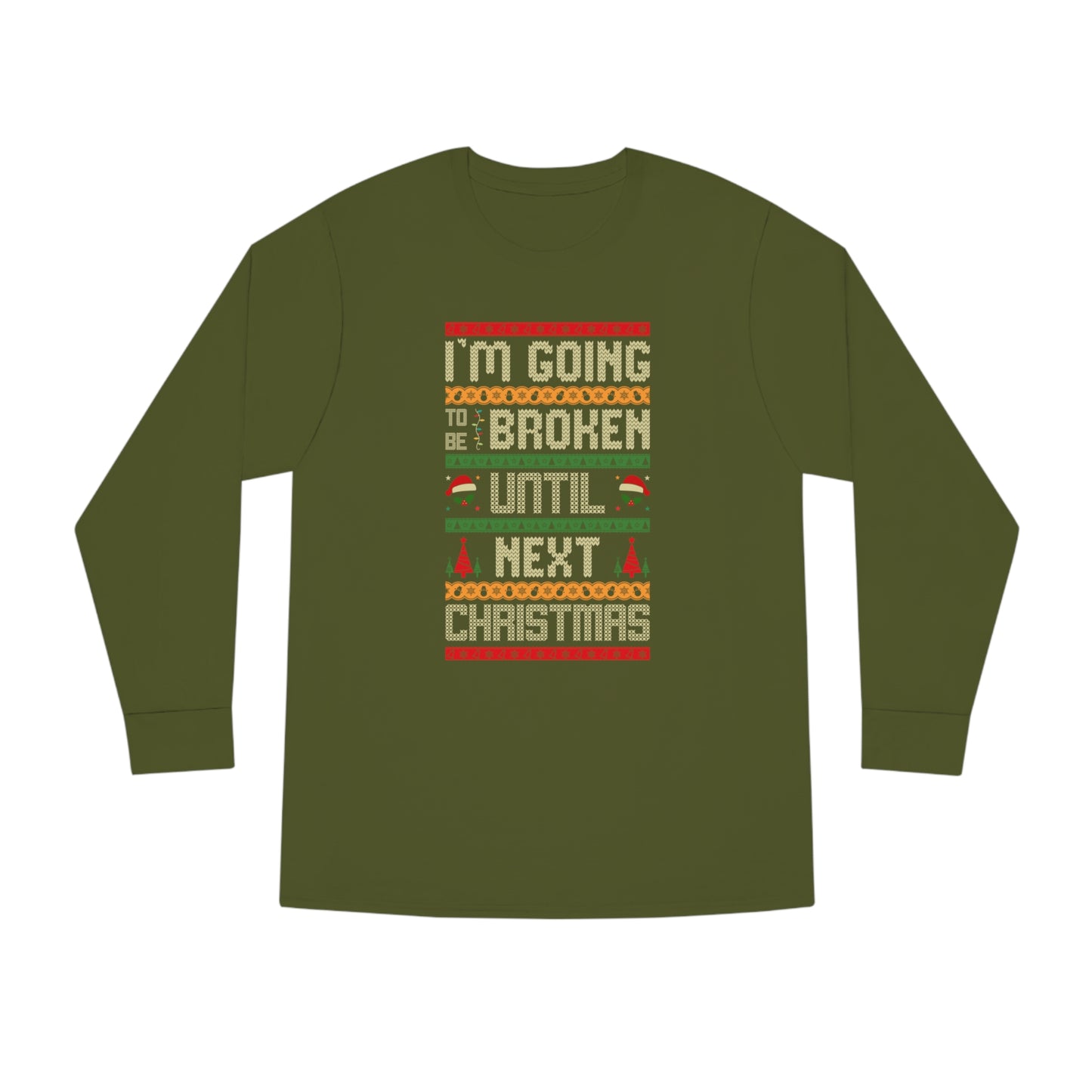 I'm Going Broke Until Next Christmas Ugly Sweater Long Sleeve Tee