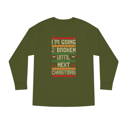 I'm Going Broke Until Next Christmas Ugly Sweater Long Sleeve Tee