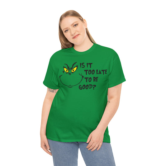 Is It Too Late To Be Good? Grinch Christmas Short Sleeve Tee