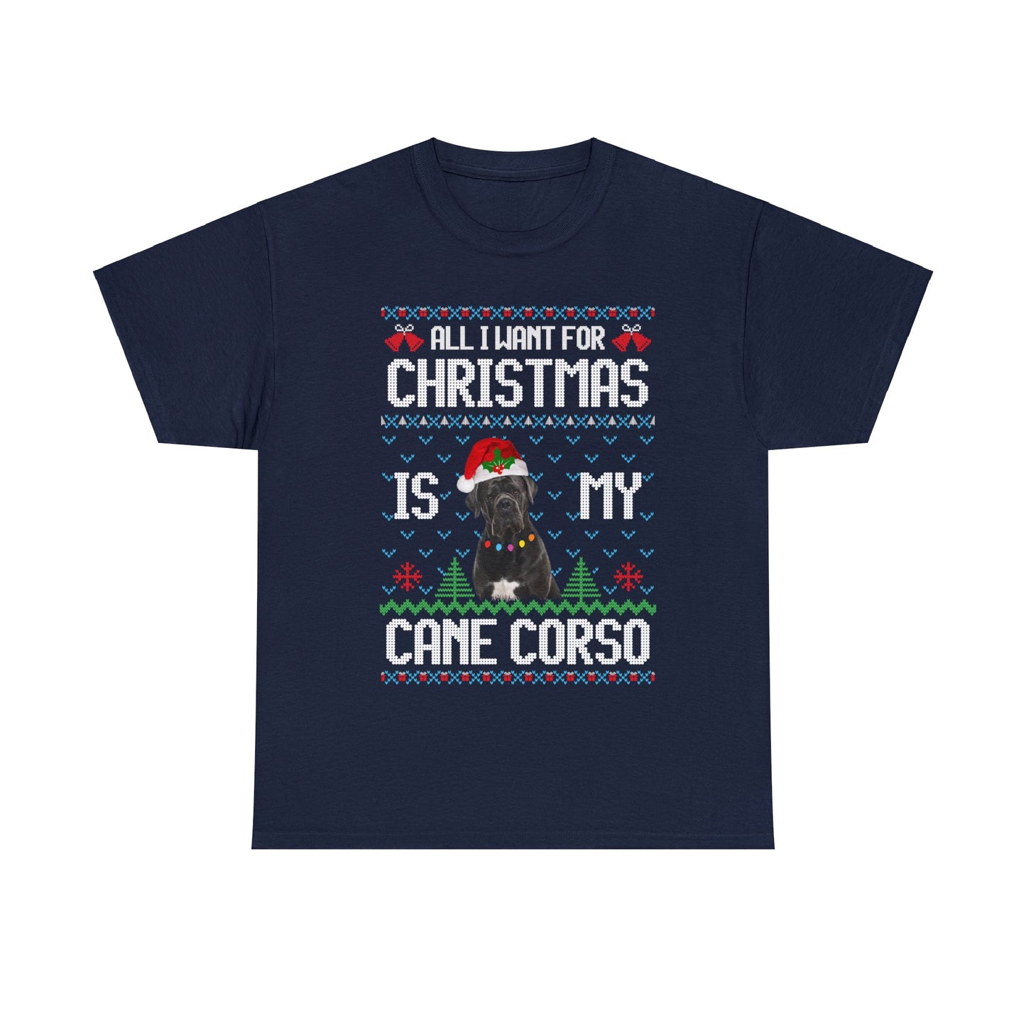 All I Want For Christmas is My Cane Corso Dog Ugly Sweater Short Sleeve Tee