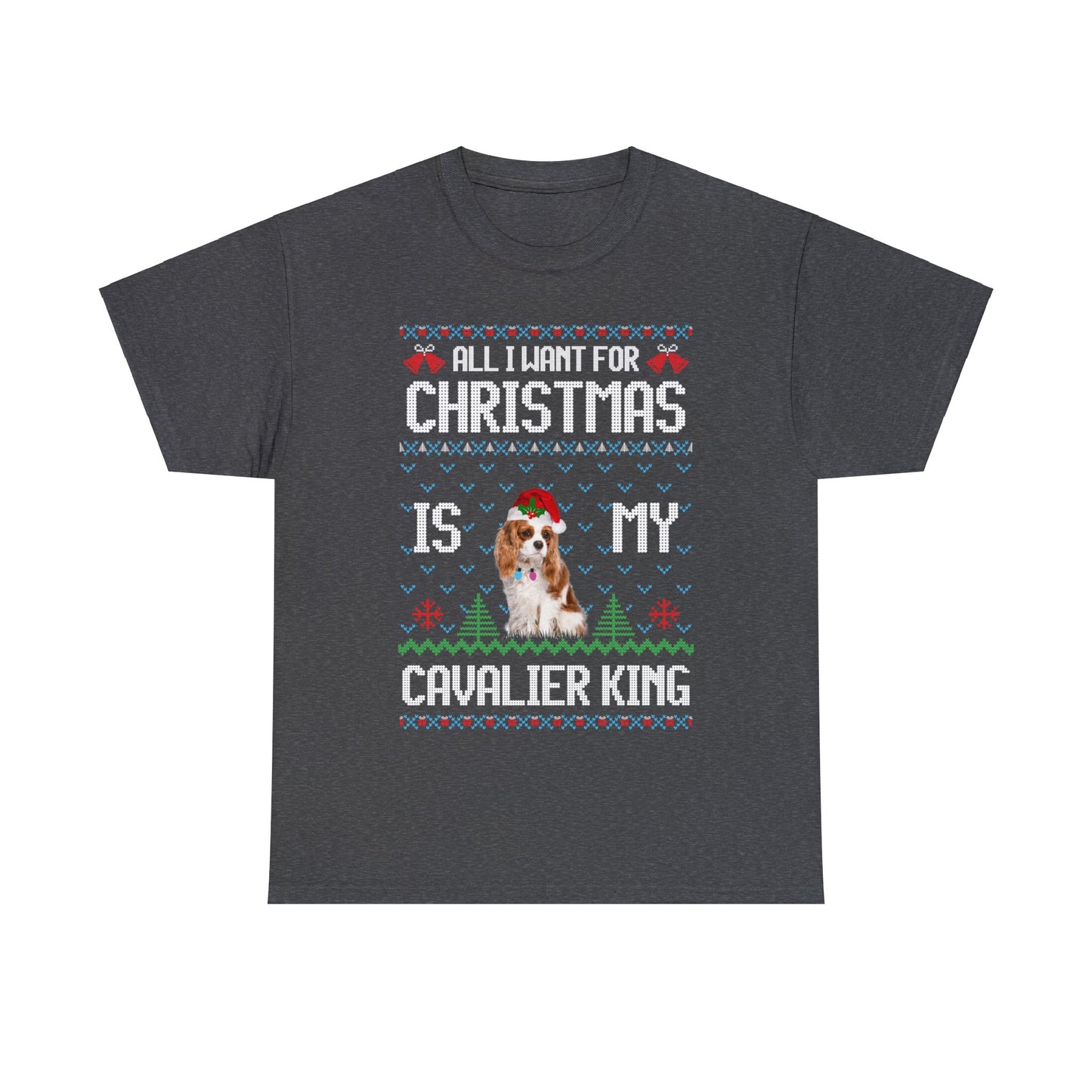 All I Want For Christmas is My Cavalier King Charles Spaniel Dog Ugly Sweater Short Sleeve Tee