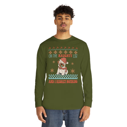 On The Naughty List and I Regret Nothing Dog Christmas Ugly Sweater Long Sleeve Tee