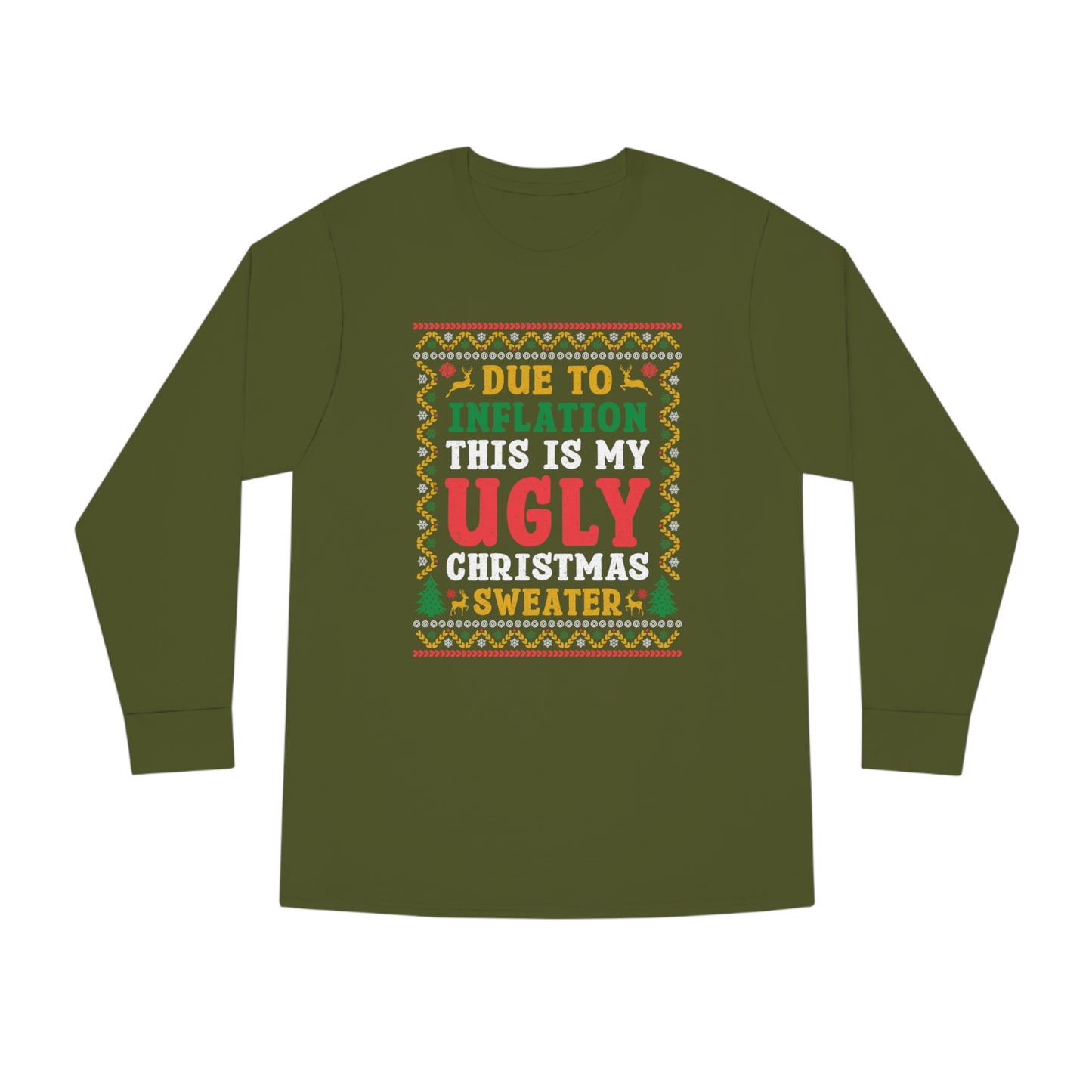 Due to Inflation This is My Ugly Christmas Sweater Long Sleeve Tee