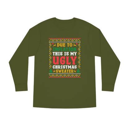 Due to Inflation This is My Ugly Christmas Sweater Long Sleeve Tee
