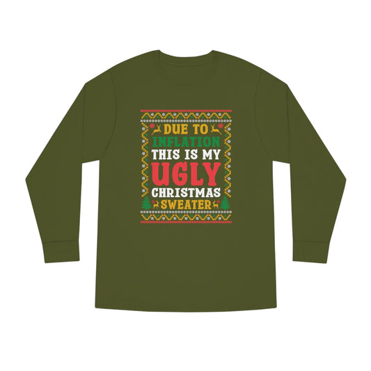 Due to Inflation This is My Ugly Christmas Sweater Long Sleeve Tee