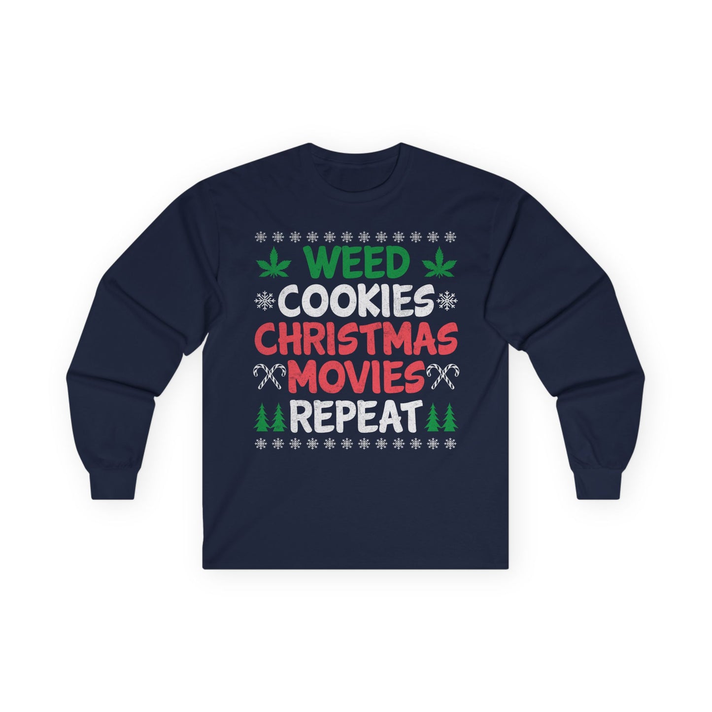 Weed Cookies Christmas Movies Repeat Christmas Ugly Sweater Long Sleeve T-shirt