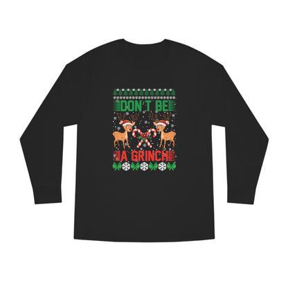 Don't Be A Grinch Christmas Ugly Sweater Long Sleeve Tee