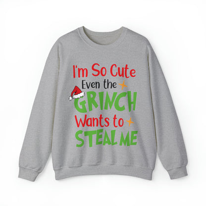 I'm So Cute Even The Grinch Wants to Steal Me Christmas Sweatshirt