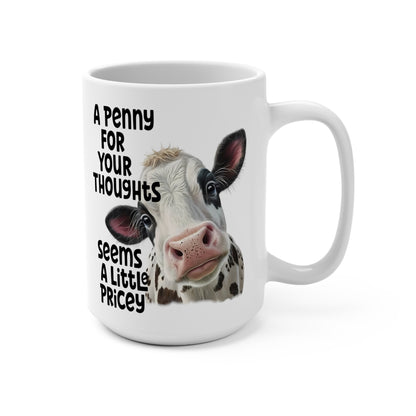 Penny For Your Thoughts Seems a Bit Pricey Cow Mug, 15 oz