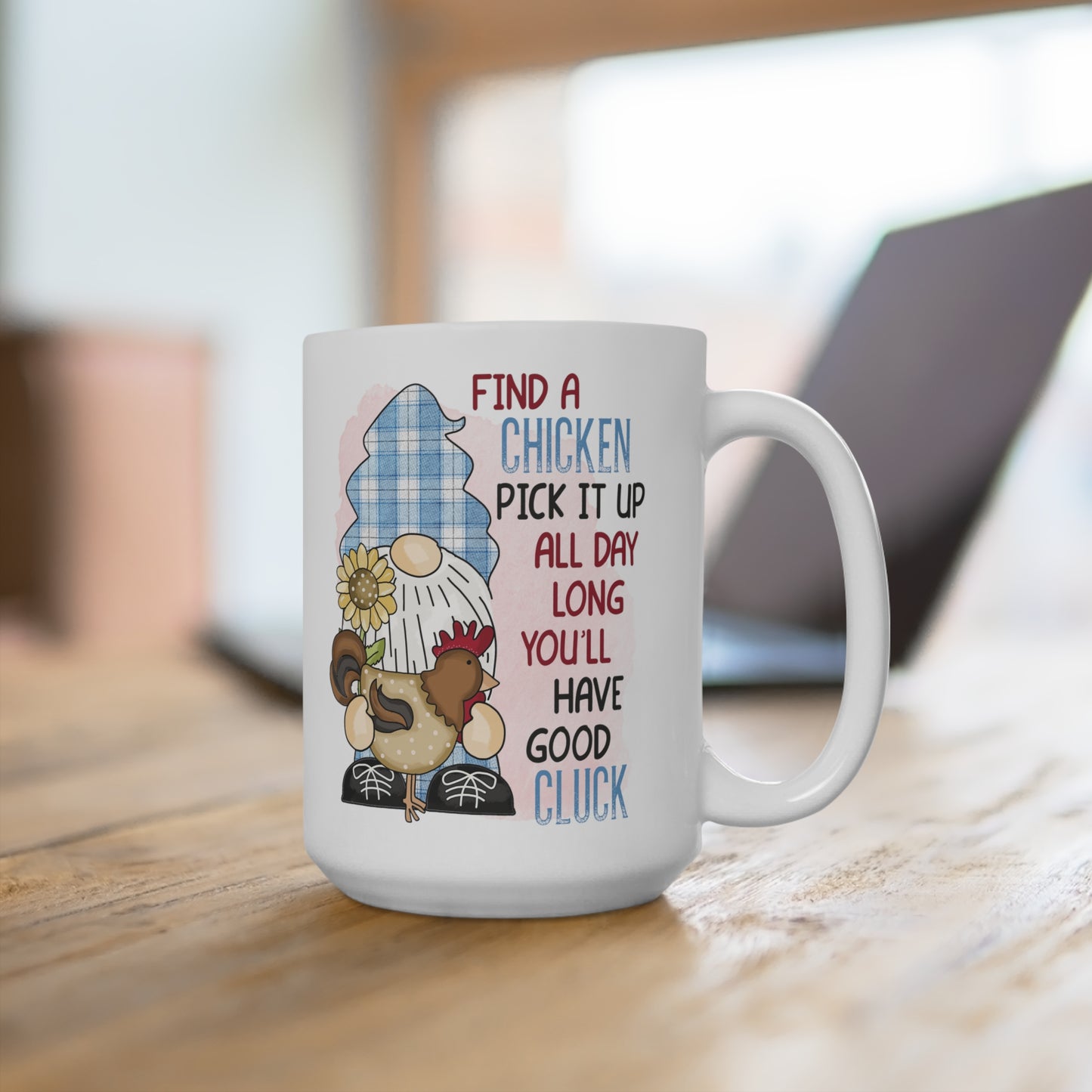 Find a Chicken Pick It Up All Day Long Have Good Cluck Mug 15oz