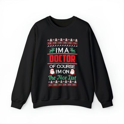 I'm a Doctor of Course I'm On The Nice List Ugly Christmas Sweater Sweatshirt