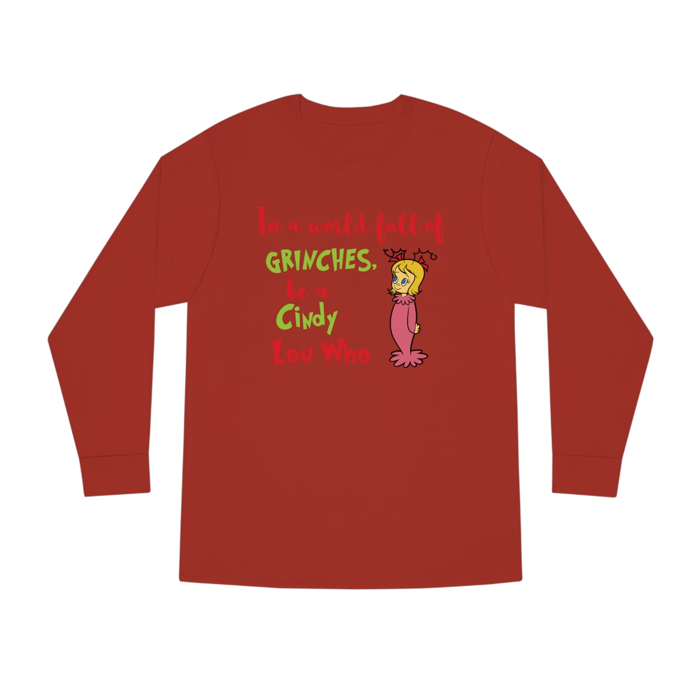 In A World Full of Grinches Be a Cindy Lou Who Christmas Long Sleeve T-Shirt