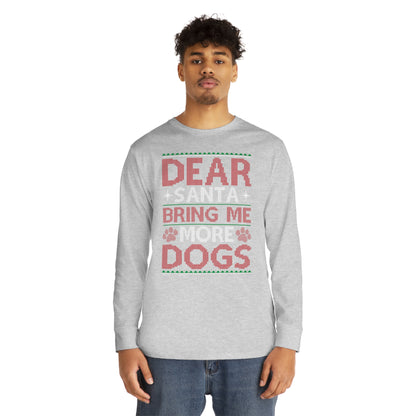 Dear Santa Bring Me More Dogs Ugly Christmas Sweater Long Sleeve T-shirt