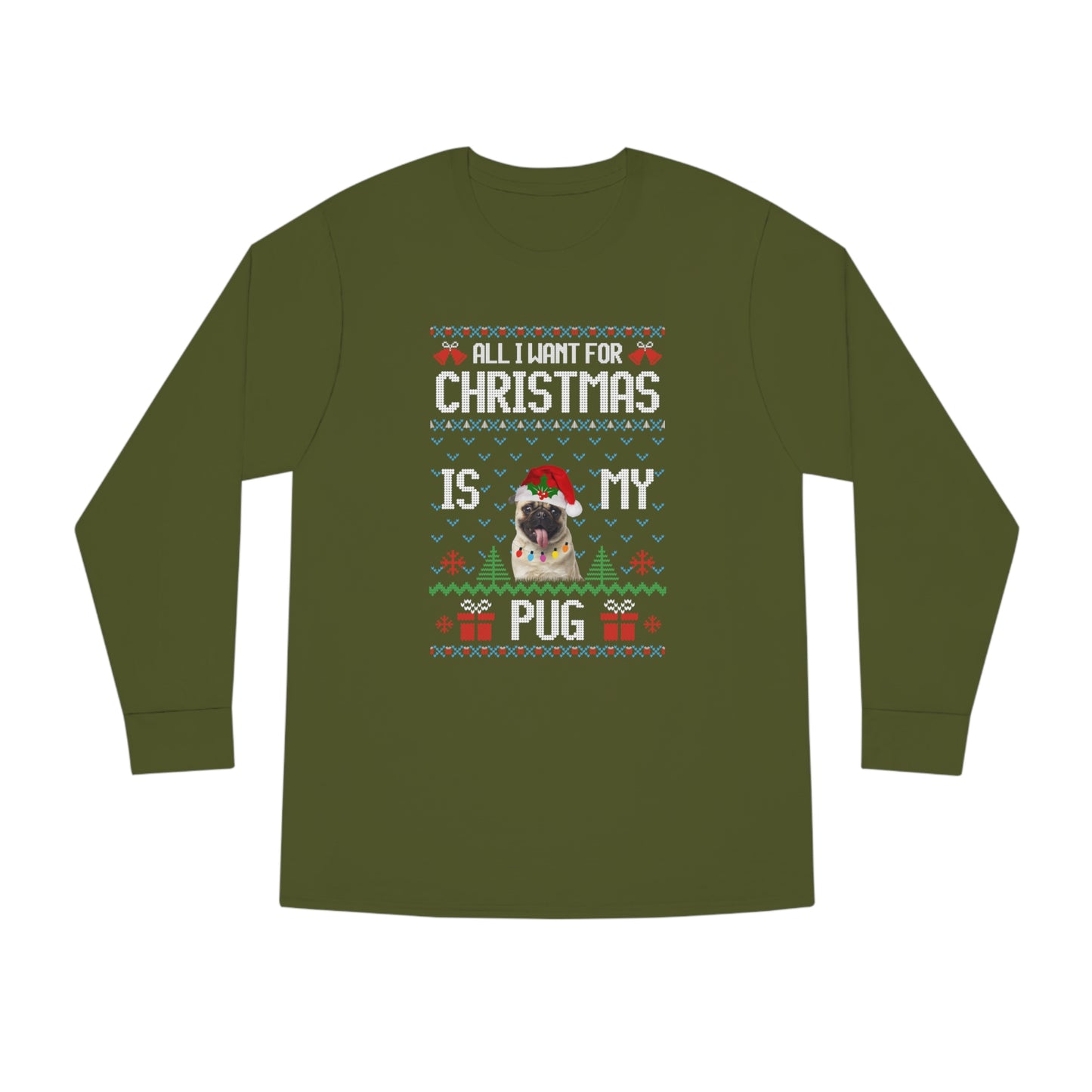 All I Want For Christmas is My Pug Dog Ugly Sweater Long Sleeve T-shirt