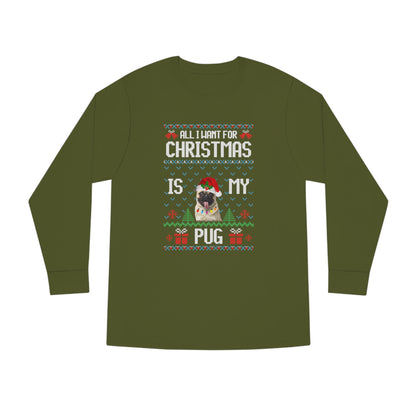 All I Want For Christmas is My Pug Dog Ugly Sweater Long Sleeve T-shirt