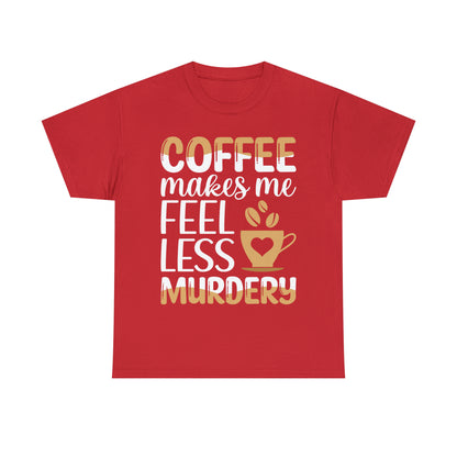 Coffee Makes Me Feel Less Murdery Short Sleeve Tee