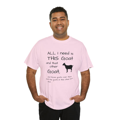 All I Need Goats shirt Unisex Heavy Cotton Tee