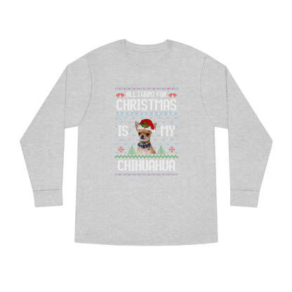 All I Want For Christmas is My Chihuahua Dog Ugly Sweater Long Sleeve T-shirt