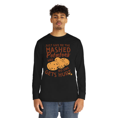 Just Give Me The Mashed Potatoes And No One Gets Hurt Thanksgiving Long Sleeve Tee